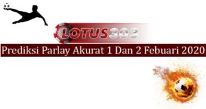 Prediksi Parlay Akurat 1 Dan 2 Febuari 2020