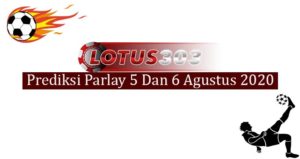 Prediksi Parlay Akurat 5 Dan 6 Agustus 2020