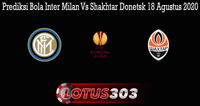 Prediksi Bola Inter Milan Vs Shakhtar Donetsk 18 Agustus 2020