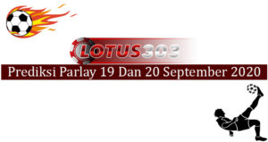 Prediksi Parlay Akurat 19 Dan 20 September 2020