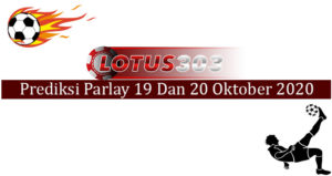 Prediksi Parlay Akurat 19 Dan 20 Oktober 2020