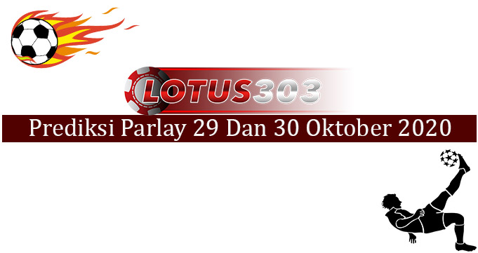 Prediksi Parlay Akurat 29 Dan 30 Oktober 2020