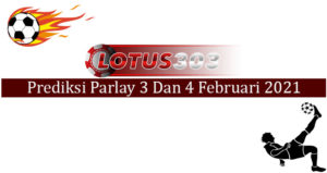 Prediksi Parlay Akurat 3 Dan 4 Februari 2021