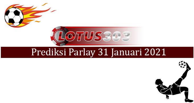 Prediksi Parlay Akurat 31 Januari 2021