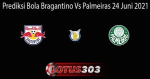 Prediksi Bola Bragantino Vs Palmeiras 24 Juni 2021