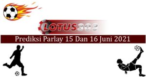 Prediksi Parlay Akurat 15 Dan 16 Juni 2021