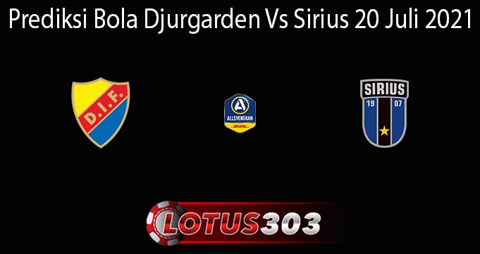 Prediksi Bola Djurgarden Vs Sirius 20 Juli 2021