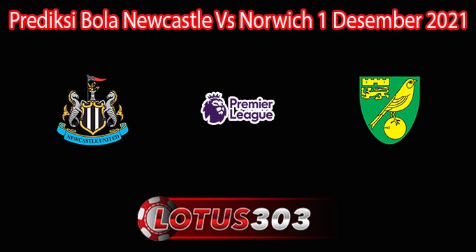 Prediksi Bola Newcastle Vs Norwich 1 Desember 2021