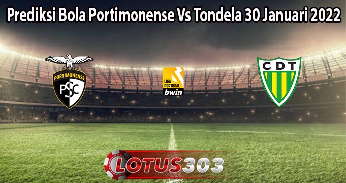 Prediksi Bola Portimonense Vs Tondela 30 Januari 2022