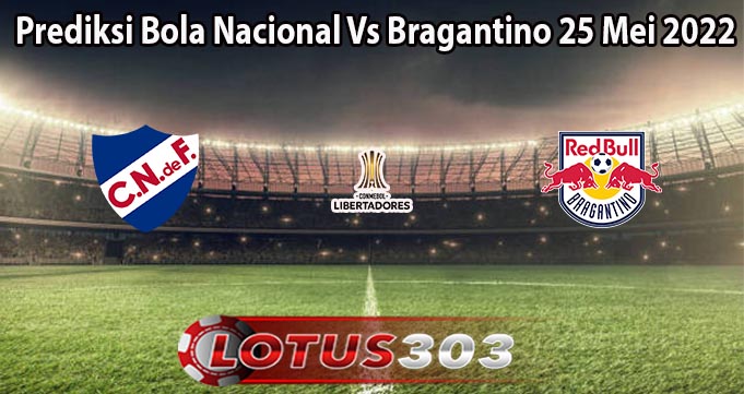 Prediksi Bola Nacional Vs Bragantino 25 Mei 2022