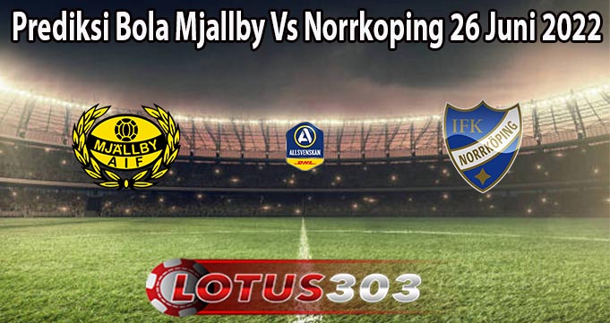 Prediksi Bola Mjallby Vs Norrkoping 26 Juni 2022