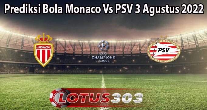 Prediksi Bola Monaco Vs PSV 3 Agustus 2022