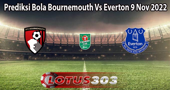 Prediksi Bola Bournemouth Vs Everton 9 Nov 2022