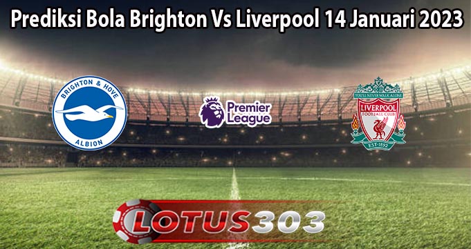 Prediksi Bola Brighton Vs Liverpool 14 Januari 2023