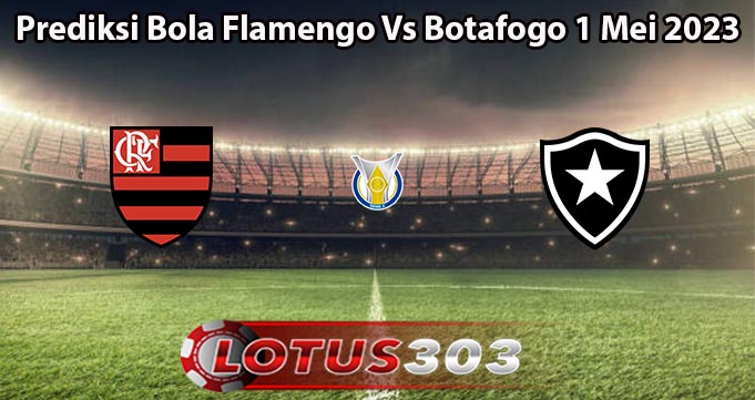 Prediksi Bola Flamengo Vs Botafogo 1 Mei 2023