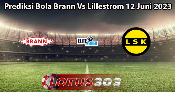 Prediksi Bola Brann Vs Lillestrom 12 Juni 2023