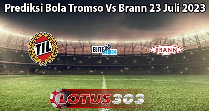 Prediksi Bola Tromso Vs Brann 23 Juli 2023