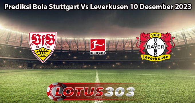 Prediksi Bola Stuttgart Vs Leverkusen 10 Desember 2023