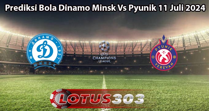 Prediksi Bola Dinamo Minsk Vs Pyunik 11 Juli 2024