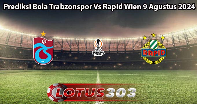 Prediksi Bola Trabzonspor Vs Rapid Wien 9 Agustus 2024