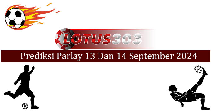 Prediksi Parlay Akurat 13 Dan 14 September 2024