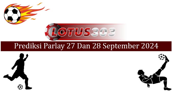 Prediksi Parlay Akurat 27 Dan 28 September 2024