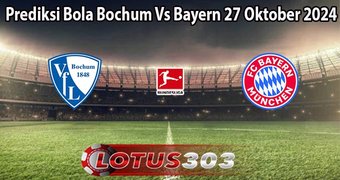 Prediksi Bola Bochum Vs Bayern 27 Oktober 2024