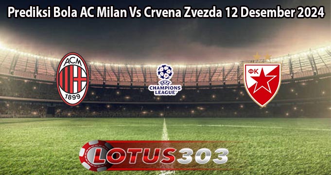 Prediksi Bola AC Milan Vs Crvena Zvezda 12 Desember 2024