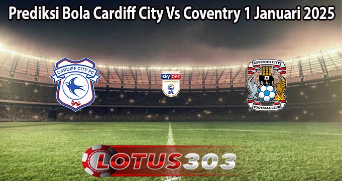 Prediksi Bola Cardiff City Vs Coventry 1 Januari 2025