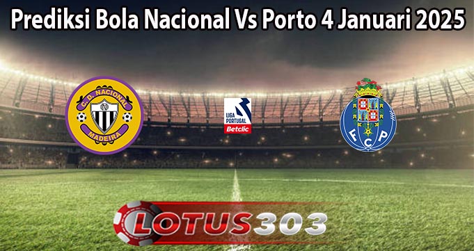 Prediksi Bola Nacional Vs Porto 4 Januari 2025