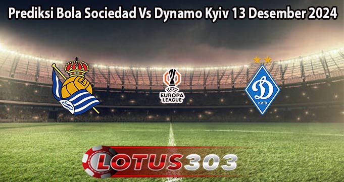 Prediksi Bola Sociedad Vs Dynamo Kyiv 13 Desember 2024