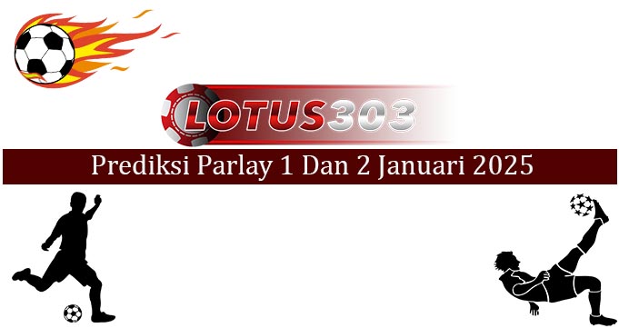 Prediksi Parlay Akurat 1 Dan 2 Januari 2025