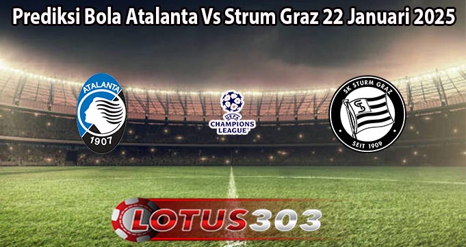 Prediksi Bola Atalanta Vs Strum Graz 22 Januari 2025