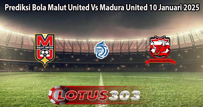 Prediksi Bola Malut United Vs Madura United 10 Januari 2025