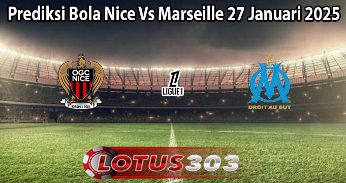 Prediksi Bola Nice Vs Marseille 27 Januari 2025