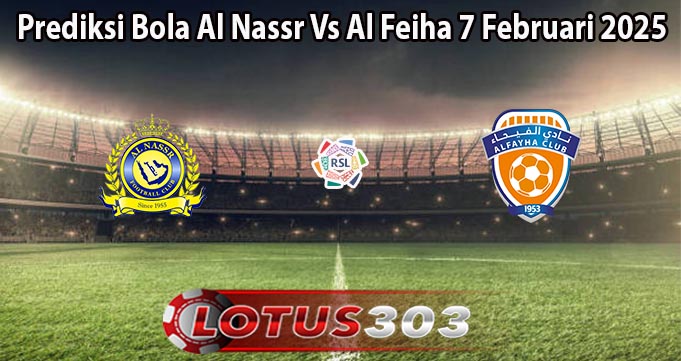 Prediksi Bola Al Nassr Vs Al Feiha 7 Februari 2025