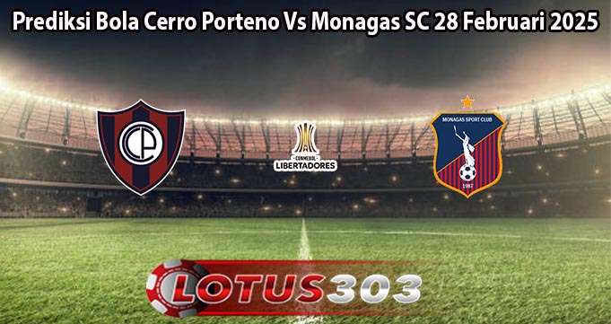 Prediksi Bola Cerro Porteno Vs Monagas SC 28 Februari 2025