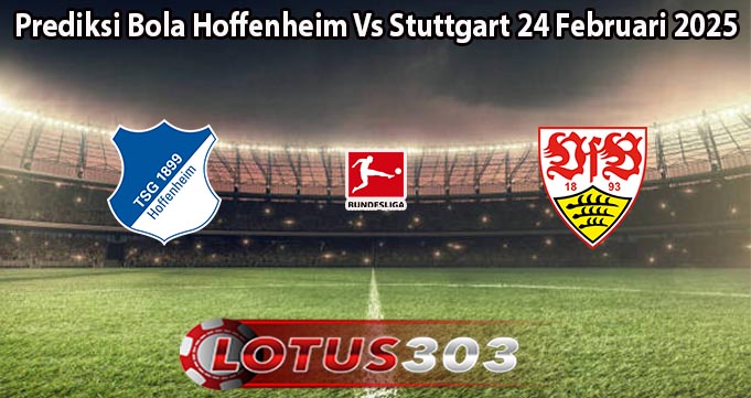 Prediksi Bola Hoffenheim Vs Stuttgart 24 Februari 2025