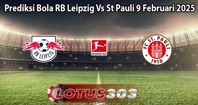 Prediksi Bola RB Leipzig Vs St Pauli 9 Februari 2025