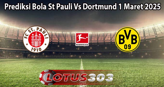 Prediksi Bola St Pauli Vs Dortmund 1 Maret 2025