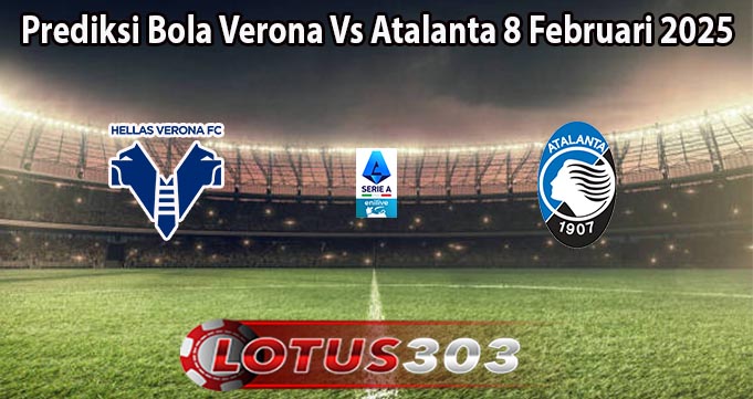 Prediksi Bola Verona Vs Atalanta 8 Februari 2025